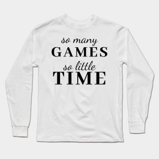 So Many Games So Little Time Gaming tee Long Sleeve T-Shirt